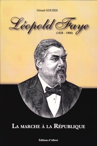 Léopold Faye (1828-1900): La marche à la République 9782913055490