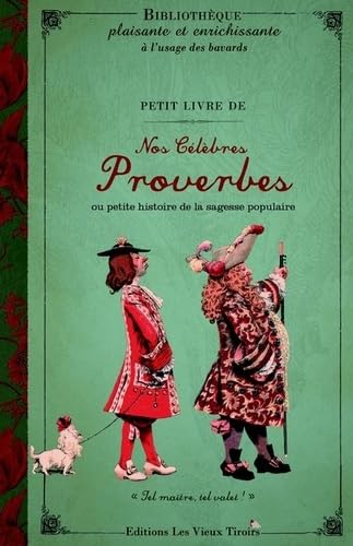 Petit livre de nos célèbres proverbes ou petite histoire de la sagesse populaire 9791090710184