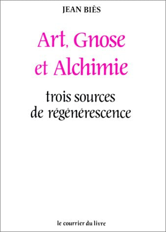 Arts, gnose et alchimie. Trois sources de régénérescence 9782702901779