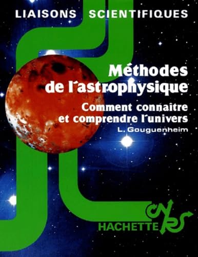 Methodes De L'Astrophysique. Comment Connaitre Et Comprendre L'Univers 9782010078064