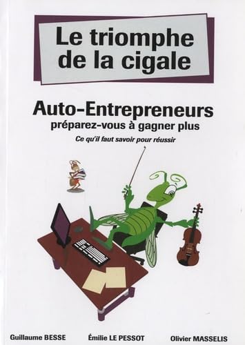 Le triomphe de la cigale, Auto-entrepreneurs : Préparez-vous à gagner plus 9782746609570