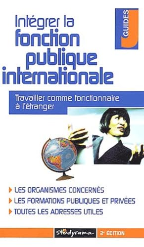 Intégrer la fonction publique internationale : Travailler comme fonctionnaire à l'étranger 9782844723048