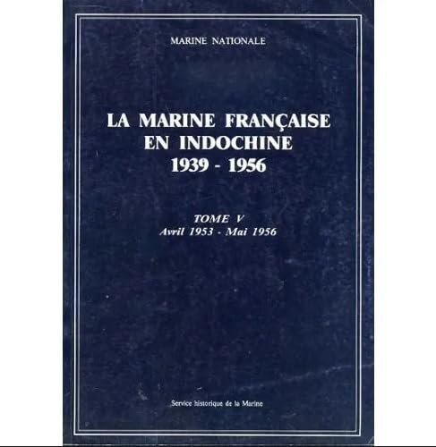 La marine française en Indochine, 1939-1955. Tome5, avril1953-mai 1956 9782111290259