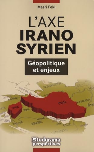 L'axe irano-syrien: Géopolitique et enjeux 9782759001415