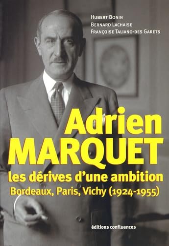 Adrien Marquet: Les dérives d'une ambition, Bordeaux, Paris, Vichy (1924-1955) 9782355270055