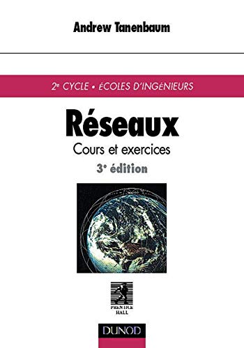 Réseaux : Cours et exercices de 2e cycle, écoles d'ingénieurs, 3e édition 9782100043156