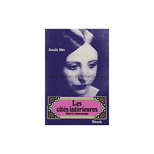 Les cités intérieures : Oeuvre romanesque. Les miroirs dans le jardin. Les enfants de l' albatros. Les chambres du coeur. Une espionne dans la maison de l'amour. La séduction du Minotaure. 9782234009448