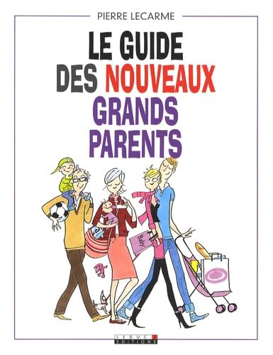 Le guide des nouveaux grands-parents: Toutes les bonnes idées pour passer du bon temps avec ses petits-enfants ! 9782848993331