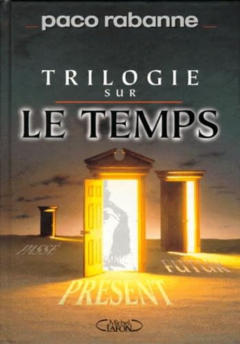 La Trilogie Sur Le Temps. Trajectoire. La Fin Des Temps. Le Temps Present 9782840983330