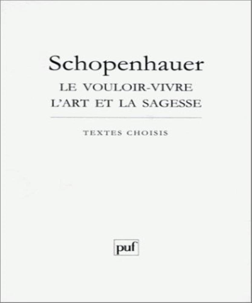 Schopenhauer: Le vouloir-vivre l'art et la sagesse 9782130441083