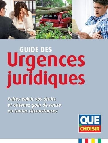 Guide des urgences juridiques: Faites valoir vos droits et obtenez gain de cause en toutes circonstances 9791093588070