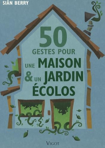 50 Gestes pour une maison et un jardin écolos 9782711420131