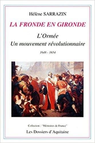 La fronde en gironde. l'ormee : un mouvement révolutionnaire (1648-1654) 9782905212313