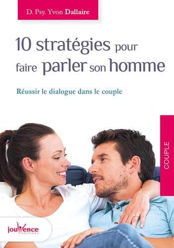 10 stratégies pour faire parler son homme: Réussir le dialogue dans le couple 9782889115846