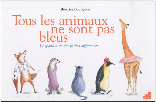 Tous les animaux ne sont pas bleus: Le grand livre des petites différences 9782360800216