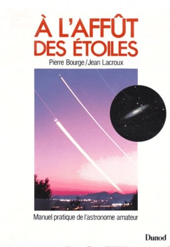 A l'affût des étoiles: Manuel pratique de l'astronome amateur 9782040188382