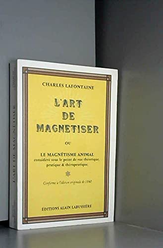 L'Art de magnétiser, ou le Magnétisme vital considéré sous le point de vue théorique, pratique et thérapeutique 9782911456220