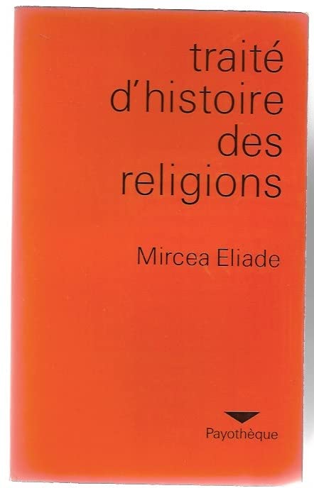 Traité d'histoire des religions. Préface de Georges Dumézil. Nouvelle édition entièrement revue et corrigée.