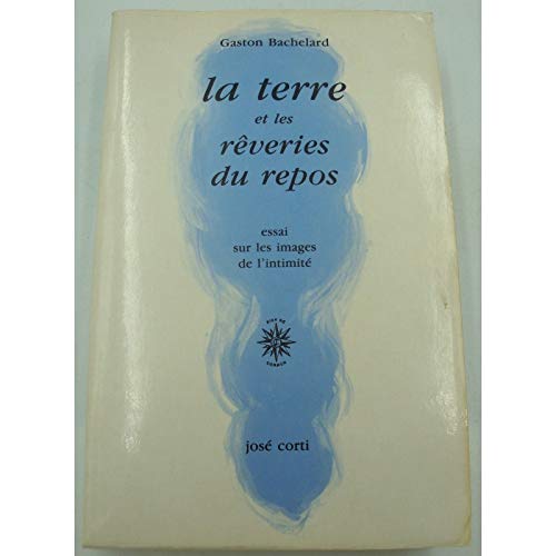 La terre et les rêveries du repos : essai sur les images de l'intimité 9782714302991
