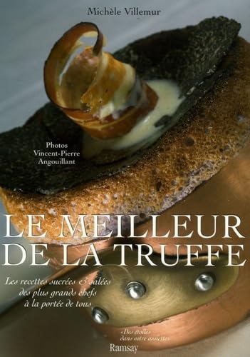 Le Meilleur de la truffe: Les recettes sucrées et salées des plus grands chefs à la portée de tous 9782841148387