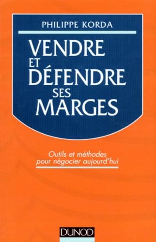 Vendre Et Defendre Ses Marges. Outils Et Methodes Pour Negocier Aujourd'Hui 9782100020997