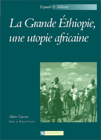 Grande Éthiopie, une utopie africaine : Éthiopie ou Oromie, l'intégration des hautes terres du Sud 9782271052353