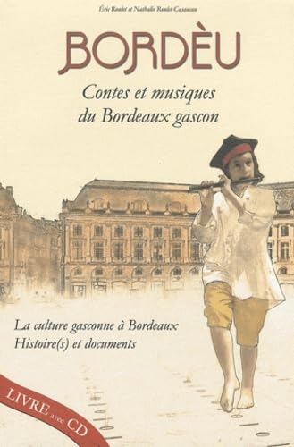 Bordèu, contes et musiques du Bordeaux gascon: La culture gasconne à Bordeaux, histoire(s) et documents 9782913568785