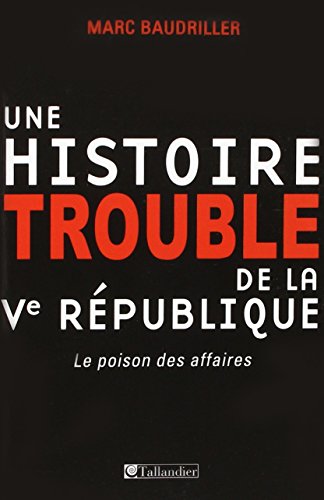 Une histoire trouble de la Ve République: Le poison des affaires 9791021003149
