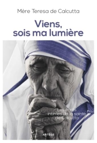 Viens, sois ma lumière: Les écrits intimes de la sainte de Calcutta 9791033600404