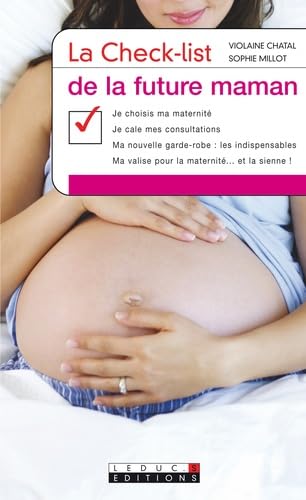 La checklist de la future maman: je choisis ma maternité je cale mes consultations ma nouvelle garde-robe ... 9782848992174