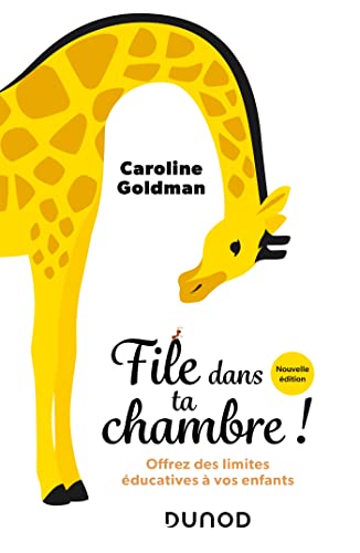 File dans ta chambre! - Nouvelle édition: Offrez des limites éducatives à vos enfants 9782100846573