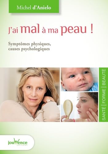 J'ai mal à ma peau: Symptômes physiques; causes psychologiques 9782889115662