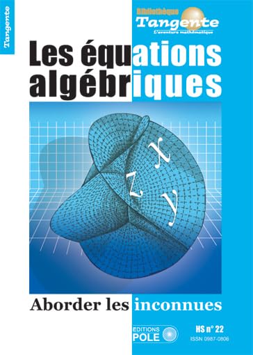 Les équations algébriques : Aborder les inconnues - Tangente, Hors-série n° 22 9782848841397