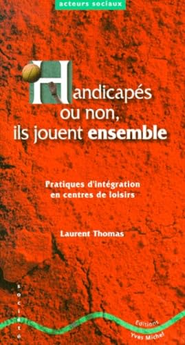 Handicapés ou non, ils jouent ensemble: Pratiques d'intégration en centres de loisirs 9782913492066