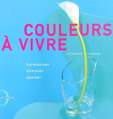 Couleurs A Vivre. Harmoniser, Stimuler, Apaiser 9782012601611