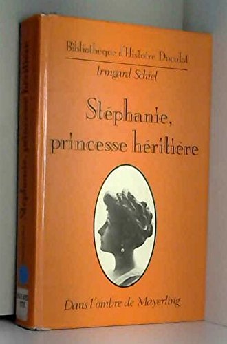 Stéphanie, Princesse héritière. Dans l'ombre de Mayerling 9782801108055