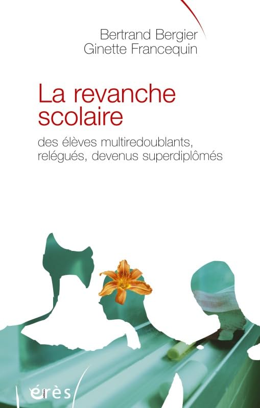 La revanche scolaire: Des élèves multiredoublants, relégués, devenus superdiplômés 9782749205359
