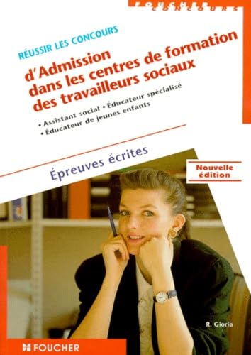 Réussir le concours d'admission dans les centres de formation des travailleurs sociaux: Assistant social, éducateur spécialisé, éducateur de jeunes enfants, Epreuves écrites, Nouvelle édition 9782216083077