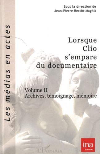 Lorsque Clio s'empare du documentaire (Volume II): Archives, témoignage, mémoire 9782296550155