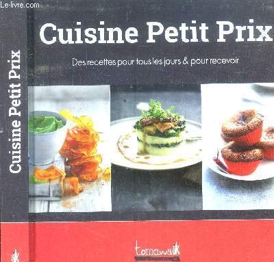 Cuisine Petit Prix. Des recettes pour tous les jours et pour recevoir 9782366460353