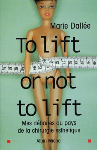 To lift or not to lift : Mes déboires au pays de la chirurgie esthétique 9782226135933