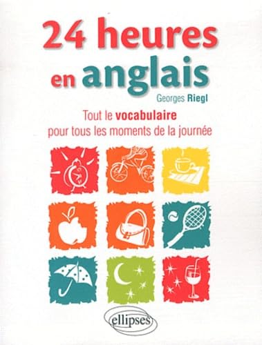 24 heures en anglais: Tout le vocabulaire pour tous les moments de la journée 9782729862428