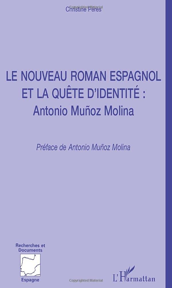 LE NOUVEAU ROMAN ESPAGNOL ET LA QUÊTE D'IDENTITÉ : ANTONIO Muñoz Molina 9782747501958