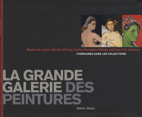 La grande galerie des peintures: Itinéraires dans les collections, Musée du Louvre, Musée d'Orsay, Centre Pompidou / Musée national d'Art moderne 9782844263155