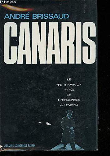 Canaris le "petit amiral " prince de l'espionnage allemand (1887-1945).