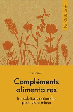 Compléments alimentaires: Les solutions naturelles pour vivre mieux. Petit Guide Santé 9782298085266