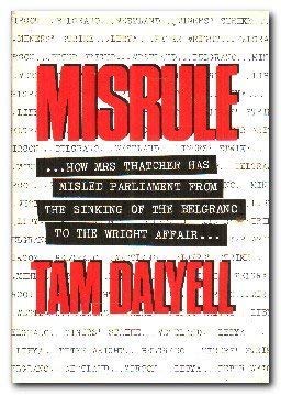 Misrule: How Mrs Thatcher Has Misled Parliament from the Sinking of the Belgrano to the Wright Affair 9780241121702