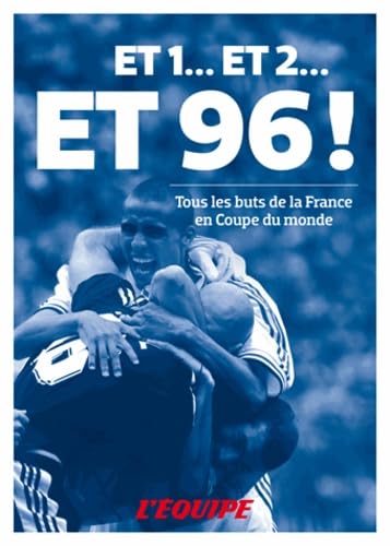 Et 1, et 2 et 96 ! : Tous les buts de la France en Coupe du monde 9782363470577