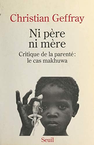 Ni père ni mère. Critique de la parenté : le cas Makhuwa 9782020116138