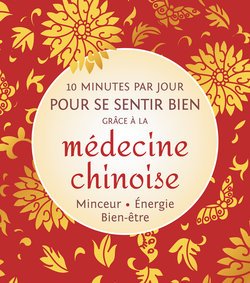10 minutes par jour pour se sentir bien grâce à la médecine chinoise Minceur. Énergie. Bien-être 9782298129977